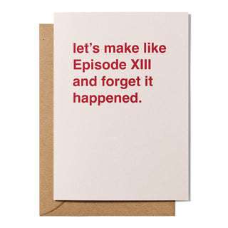 "Let's Make Like Episode XIII and Forget It Happened" Apology Card