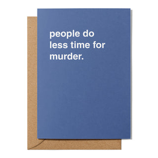 "People Do Less Time For Murder" Anniversary Card