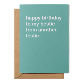 "Happy Birthday To My Bestie From Another Testie" Birthday Card