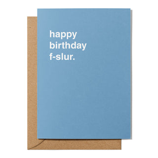 "Happy Birthday F-slur" Birthday Card