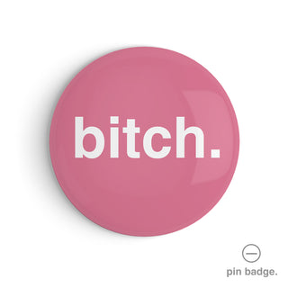 "Bitch" Pin Badge