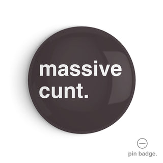 "Massive Cunt" Pin Badge
