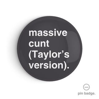 "Massive Cunt (Taylor's Version)" Pin Badge