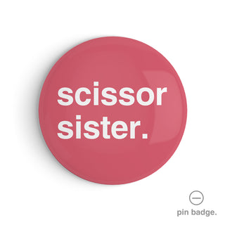 "Scissor Sister" Pin Badge