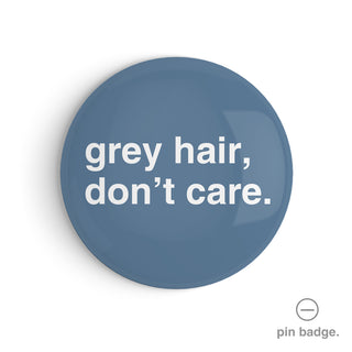 "Grey Hair, Don't Care" Pin Badge