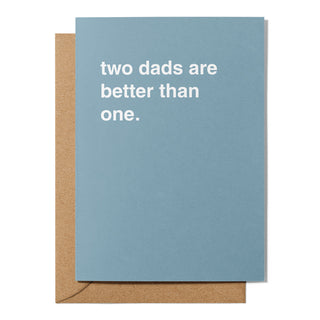 "Two Dads Are Better Than One" Father's Day Card