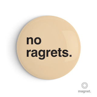 "No Ragrets" Fridge Magnet