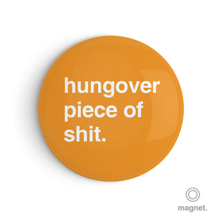 "Hungover Piece of Shit" Fridge Magnet