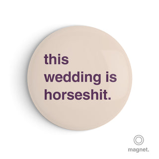 "This Wedding is Horseshit" Fridge Magnet