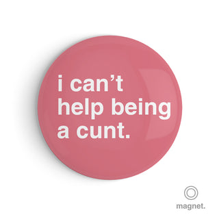 "I Can't Help Being a Cunt" Fridge Magnet