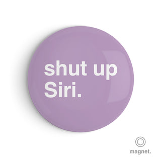 "Shut Up Siri" Fridge Magnet
