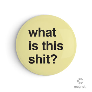 "What is This Shit?" Fridge Magnet