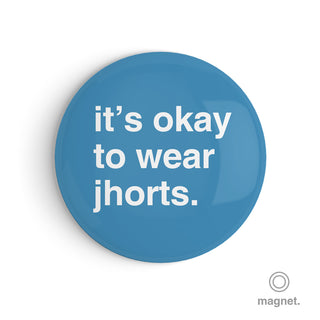 "It's Okay to Wear Jhorts" Fridge Magnet