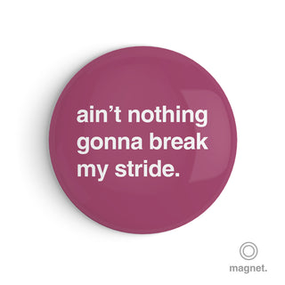 "Ain't Nothing Gonna Break My Stride" Fridge Magnet