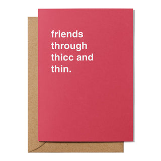 "Friends Through Thicc and Thin" Friendship Card