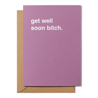 "Get Well Soon Bitch" Get Well Card