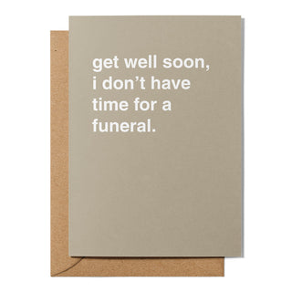 "I Don't Have Time For a Funeral" Get Well Card