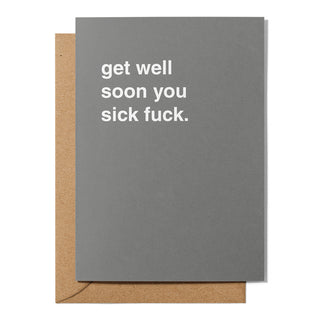 "Get Well Soon You Sick Fuck" Get Well Card