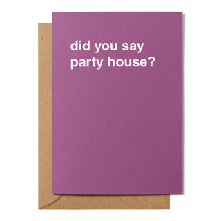 "Did You Say Party House?" Housewarming Card