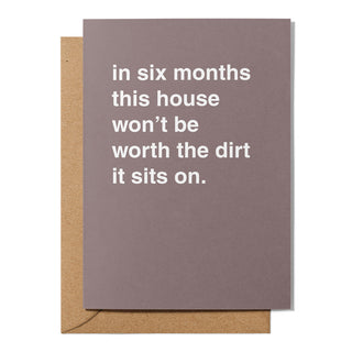 "Worth the Dirt It Sits On" Housewarming Card