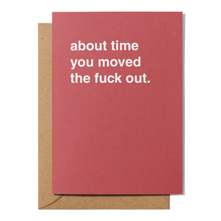 "About Time You Moved The Fuck Out" Housewarming Card
