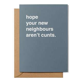 "Hope Your New Neighbours Aren't Cunts" Housewarming Card