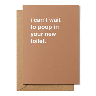 "I Can't Wait To Poop In Your New Toilet" Housewarming Card