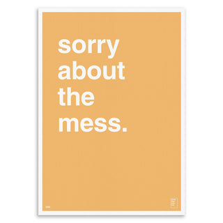 "Sorry About The Mess" Art Print