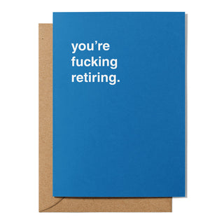 "You're Fucking Retiring" Retirement Card