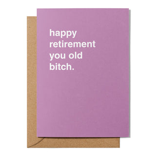 "Happy Retirement You Old Bitch" Retirement Card