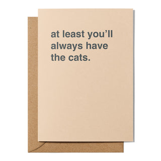 "At Least You'll Always Have The Cats" Sympathy Card