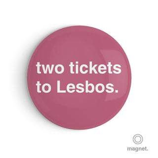 "Two Tickets to Lesbos" Fridge Magnet