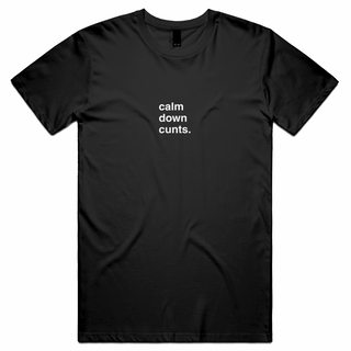 "Calm Down Cunts" T-Shirt