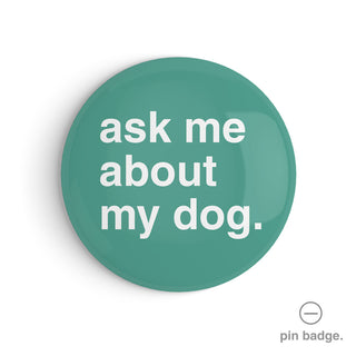 "Ask Me About My Dog" Pin Badge