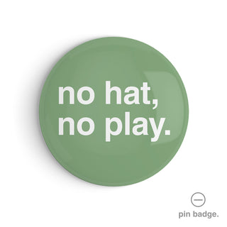 "No Hat, No Play" Pin Badge
