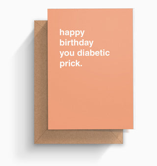 "Happy Birthday You Diabetic Prick" Birthday Card
