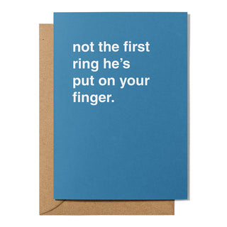 "Not the First Ring He's Put On Your Finger" Engagement Card