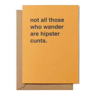 "Not All Those Who Wander Are Hipster Cunts" Farewell Card