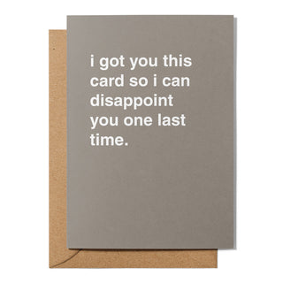 "Disappoint You One Last Time" Greeting Card