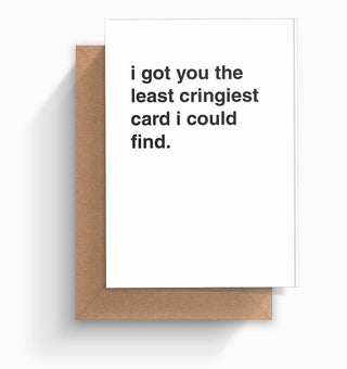 "I Got You the Least Cringiest Card I Could Find" Greeting Card