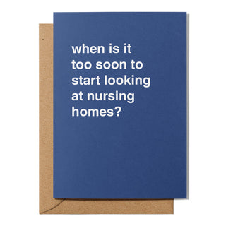 "When is it Too Soon to Start Looking at Nursing Homes" Greeting Card