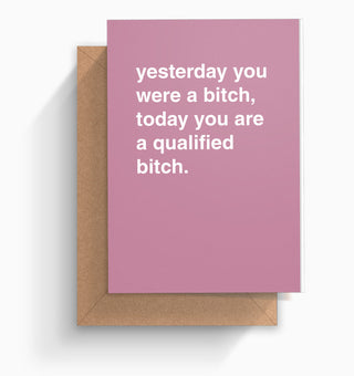 "Today You are a Qualified Bitch" Graduation Card