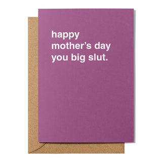 "Happy Mother's Day You Big Slut" Mother's Day Card
