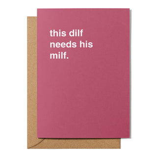 "This Dilf Needs His Milf" Mother's Day Card