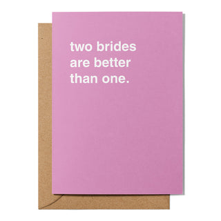 "Two Brides Are Better Than One" Wedding Card