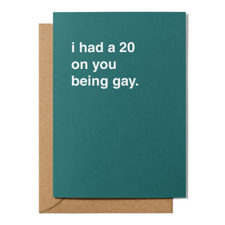 "I Had a 20 On You Being Gay" Wedding Card
