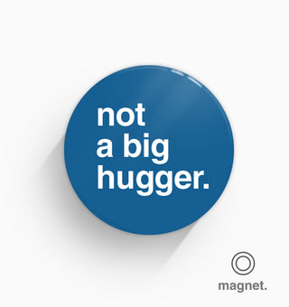 "Not a Big Hugger" Fridge Magnet