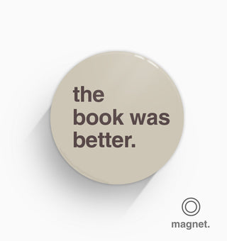 "The Book Was Better" Fridge Magnet