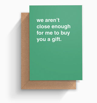 "We're Not Close Enough" Greeting Card