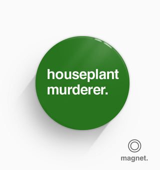 "Houseplant Murderer" Fridge Magnet